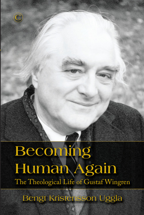 Becoming Human Again (The Theological Life of Gustaf Wingren) by Bengt Kristensson Uggla, 9780227176030