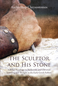 Sculptor and his Stone (Selected Readings on Hellenistic and Christian Learning and Thought in the Early Greek Fathers) by Chrysostomos, 9780227176221