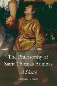 Philosophy of Saint Thomas Aquinas (A Sketch) by Stephen L. Brock, 9780227176115