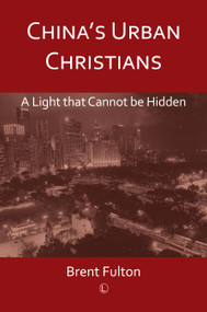 China's Urban Christians (A Light that Cannot be Hidden) by Brent Fulton, 9780718894474