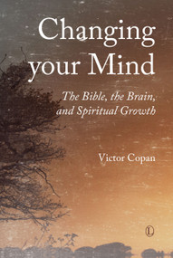 Changing your Mind (The Bible, the Brain, and Spiritual Growth) by Victor Copan, 9780718894665