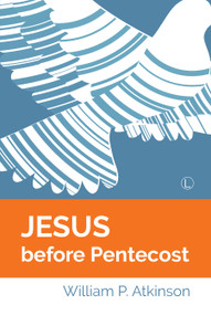 Jesus before Pentecost by William P. Atkinson, 9780718894658