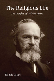 The Religious Life (The Insights of William James) by Donald Capps, 9780718894283