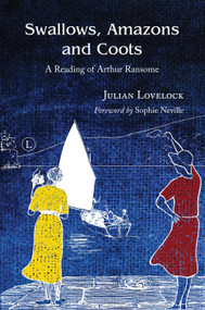 Swallows, Amazons and Coots (A Reading of Arthur Ransome) by Julian Lovelock, 9780718894368