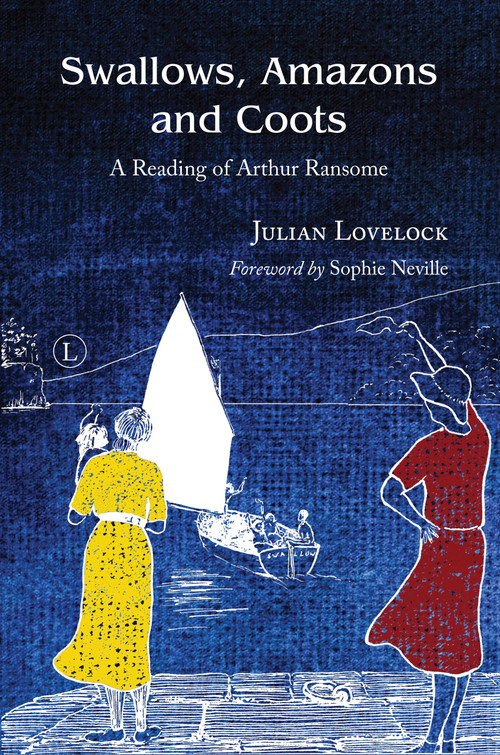 Swallows, Amazons and Coots (A Reading of Arthur Ransome) by Julian Lovelock, 9780718894368