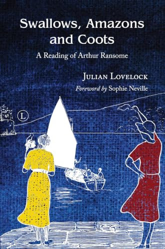 Swallows, Amazons and Coots (A Reading of Arthur Ransome) by Julian Lovelock, 9780718894368