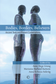 Bodies, Borders, Believers (Ancient Texts and Present Conversations) by Marianne Bjelland Kartzow, Anna Rebecca Solevag, Anne Hege Grung, 9780227175965
