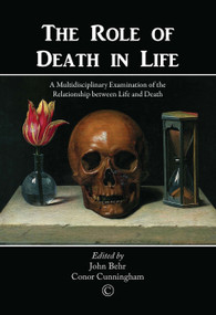 The Role of Death in Life (A Multidisciplinary Examination of the Relationship between Life and Death) by Conor Cunningham, John Behr, 9780227175729
