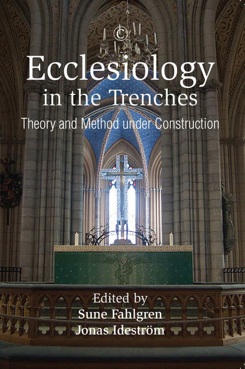 Ecclesiology in the Trenches (Theory and Method under Construction) by Sune Fahlgren, Jonas Ideström, 9780227175774