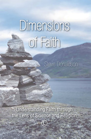 Dimensions of Faith (Understanding Faith through the Lens of Science and Religion) by Steve Donaldson, 9780718894214
