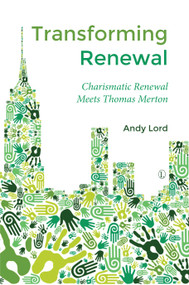 Transforming Renewal (Charismatic Renewal Meets Thomas Merton) by Andy Lord, 9780718894108