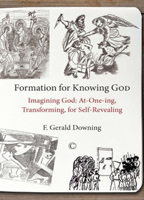 Formation for Knowing God (Imagining God: At-One-ing, Transforming, for Self-Revealing) by F. Gerald Downing, 9780227175477
