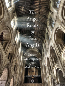 The Angel Roofs of East Anglia (Unseen Masterpieces of the Middle Ages) by Michael Rimmer, 9780718893699