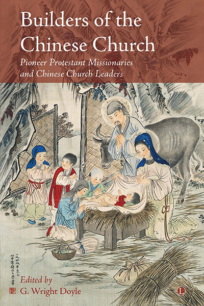 Builders of the Chinese Church (Pioneer Protestant Missionaries and Chinese Church Leaders) by G. Wright Doyle, 9780718894054