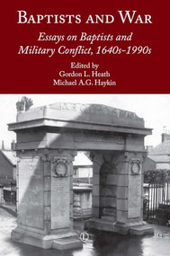 Baptists and War (Essays on Baptists and Military Conflict, 1640s-1990s) by Michael A.G. Haykin, Gordon L. Heath, 9780718894085