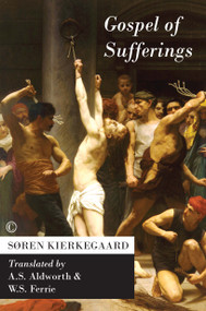 Gospel of Sufferings by A.S. Aldworth, Soren Kierkegaard, Søren Kierkegaard, W.S. Ferrie, 9780227674680