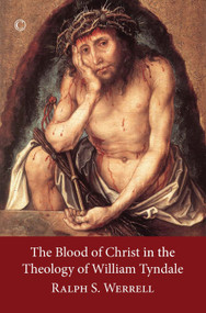 The Blood of Christ in the Theology of William Tyndale by Ralph S. Werrell, 9780227174876
