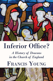 Inferior Office (A History of Deacons in the Church of England) by Francis Young, 9780227174883