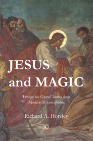 Jesus and Magic (Freeing the Gospel Stories from Modern Misconceptions) by Richard A., Horsley, 9780227175255