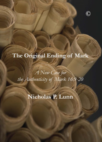 The Original Ending of Mark (A New Case for the Authenticity of Mark 16:9-20) by Nicholas P., Lunn, 9780227175279