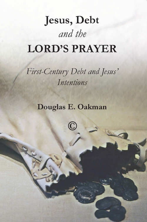 Jesus, Debt and the Lord's Prayer (First-Century Debt and Jesus' Intentions) by Douglas E., Oakman, 9780227175293