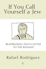 If You Call Yourself a Jew (Reappraising Paul's Letter to the Romans) by Rafael Rodríguez, 9780227175019
