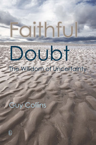 Faithful Doubt (The Wisdom of Uncertainty) by Guy Collins, 9780718893934