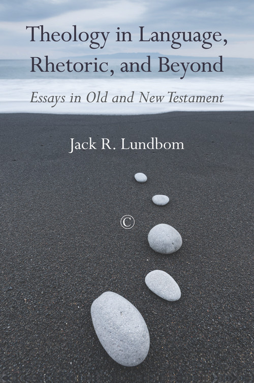 Theology in Language, Rhetoric, and Beyond (Essays in Old and New Testament) by Jack R. Lundbom, 9780227175118