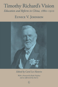 Timothy Richard's Vision (Education and Reform in China, 1880-1910) by Eunice V. Johnson, 9780718893835