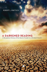 A Darkened Reading (A Reception History of the Book of Isaiah in a Divided Church) by Robert L. Knetsch, 9780227174951