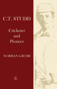 C.T. Studd (Cricketer and Pioneer) by Norman Grubb, 9780718895570