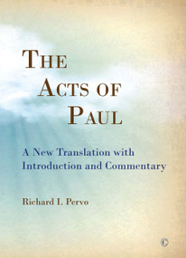 The Acts of Paul (A New Translation with Introduction and Commentary) by Richard I. Pervo, 9780227174616
