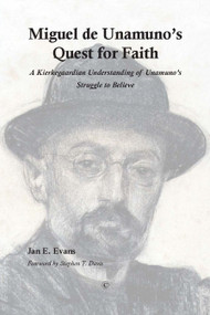 Miguel de Unamuno's Quest for Faith (A Kierkegaardian Understanding of Unamuno's Struggle to Believe) by Jan E. Evans, 9780227174364