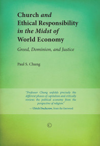 Church and Ethical Responsibility in the Midst of World Economy (Greed, Dominion, and Justice) by Paul S. Chung, 9780227679999