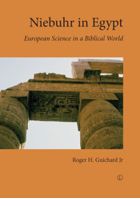 Niebuhr in Egypt (European Science in a Biblical World) by Roger H., Jr Guichard, 9780718893354