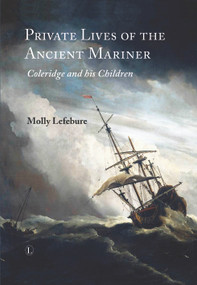 Private Lives of the Ancient Mariner (Coleridge and his Children) by Molly Lefebure, 9780718893002