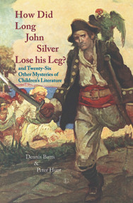 How Did Long John Silver Lose his Leg (and Twenty-Six Other Mysteries of Children's Literature) by Dennis Butts, Peter Hunt, 9780718893101