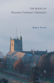 The Roots of William Tyndale's Theology by Ralph S. Werrell, 9780227174029