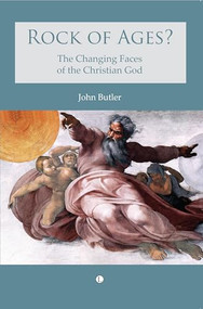 Rock of Ages (The changing faces of the Christian God) by John  Butler, 9780718892968