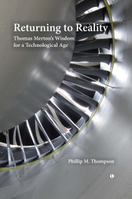 Returning to Reality, Vol 1 (Thomas Merton's Wisdom for a Technological Age) by Phillip M. Thompson, 9780718892951