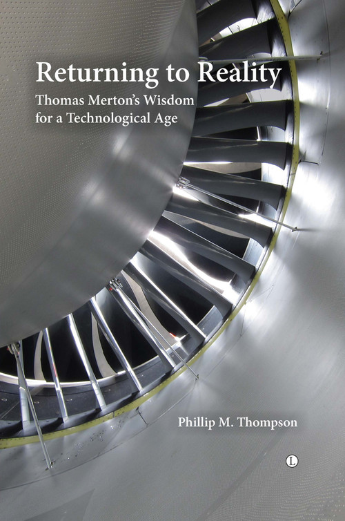 Returning to Reality, Vol 1 (Thomas Merton's Wisdom for a Technological Age) by Phillip M. Thompson, 9780718892951