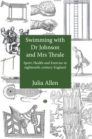 Swimming with Dr Johnson and Mrs Thrale (Sport, Health and Exercise in eighteenth-century England) by Julia  Allen, 9780718892760