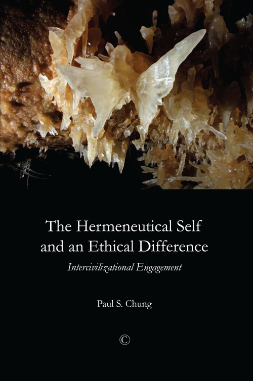 Hermeneutical Self and an Ethical Difference (Intercivilizational Engagement) by Paul Chung, Paul S. Chung, 9780227173817