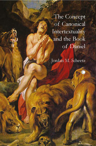 The Concept of Canonical Intertextuality and the Book of Daniel by Jordan M. Scheetz, 9780227680209