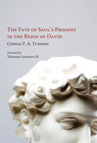 The Fate of Saul's Progeny in the Reign of David by Cephas T.A. Tushima, 9780227680360