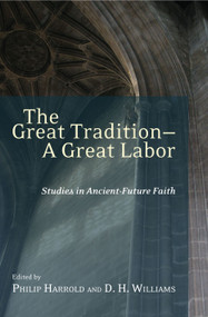 The Great Tradition - A Great Labour (Studies in Ancient-Future Faith) by D.H. Williams, Philip Harrold, 9780718892678