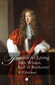 Passion For Living (John Wilmot, Earl of Rochester) by R.E. Pritchard, 9780718892999