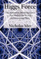 Higgs Force (The Symmetry-breaking Force That Makes the World an Interesting Place) by Nicholas Mee, 9780718892784