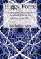 Higgs Force (The Symmetry-breaking Force That Makes the World an Interesting Place) by Nicholas Mee, 9780718892784