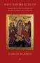 Why Resurrection (An Introduction into the Belief in the Afterlife in Judaism and Christianity) by Carlos Blanco, 9780718892524